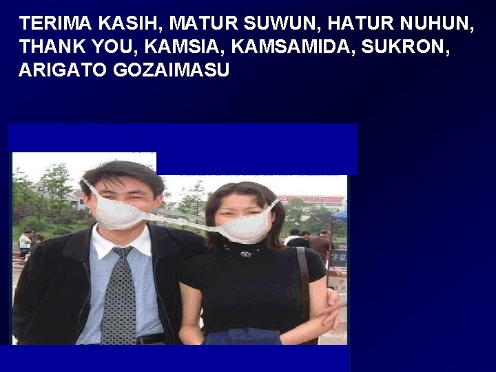 TERIMA KASIH, MATUR SUWUN, HATUR NUHUN, THANK YOU, KAMSIA, KAMSAMIDA, SUKRON, ARIGATO GOZAIMASU TERIMA KASIH, MATUR SUWUN, HATUR NUHUN, THANK YOU, KAMSIA, KAMSAMIDA, SUKRON, ARIGATO GOZAIMASU