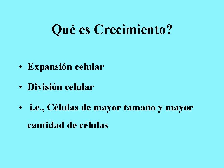 Qué es Crecimiento? • Expansión celular • División celular • i. e. , Células