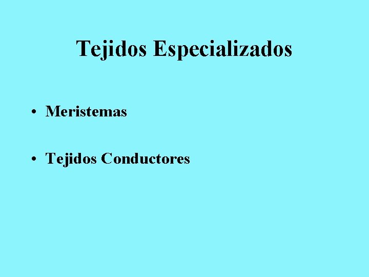 Tejidos Especializados • Meristemas • Tejidos Conductores 