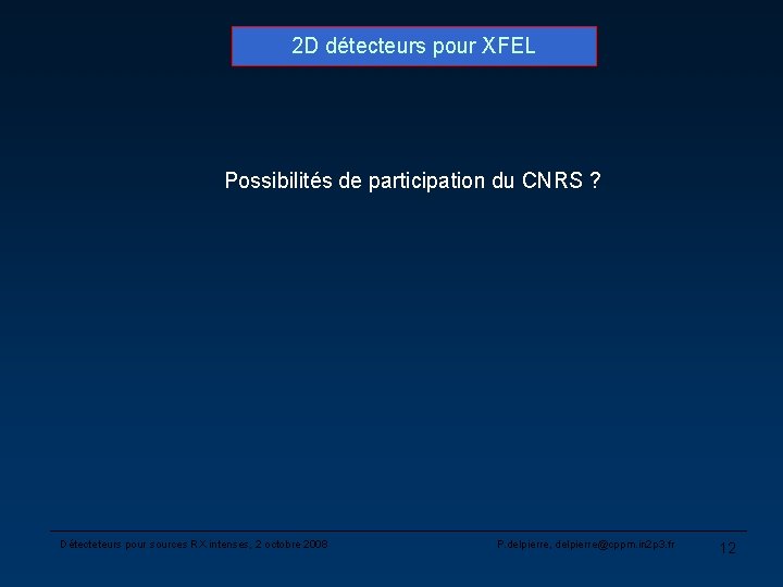 2 D détecteurs pour XFEL Possibilités de participation du CNRS ? Détecteteurs pour sources