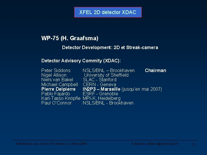 XFEL 2 D detector XDAC WP-75 (H. Graafsma) Detector Development: 2 D et Streak-camera