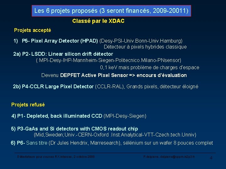 Les 6 projets proposés (3 seront financés, 2009 -20011) Classé par le XDAC Projets