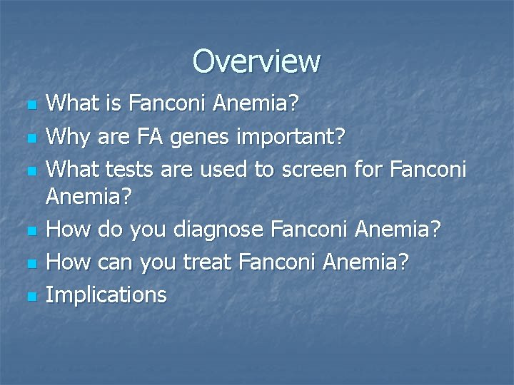 Overview n n n What is Fanconi Anemia? Why are FA genes important? What