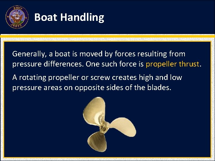 Boat Handling Generally, a boat is moved by forces resulting from pressure differences. One