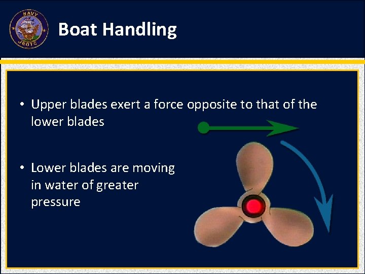 Boat Handling • Upper blades exert a force opposite to that of the lower