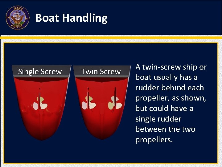 Boat Handling Single Screw Twin Screw A twin-screw ship or boat usually has a