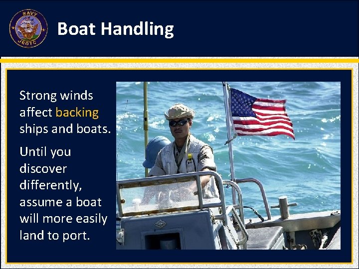 Boat Handling Strong winds affect backing ships and boats. Until you discover differently, assume