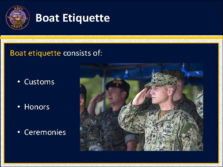 Boat Etiquette Boat etiquette consists of: • Customs • Honors • Ceremonies 