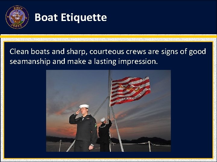 Boat Etiquette Clean boats and sharp, courteous crews are signs of good seamanship and