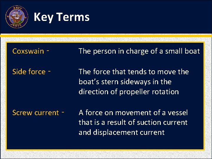 Key Terms Coxswain ‑ The person in charge of a small boat Side force