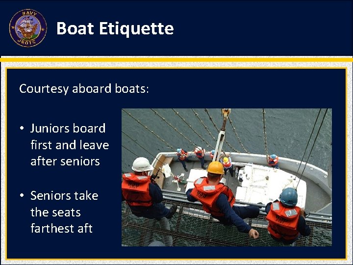 Boat Etiquette Courtesy aboard boats: • Juniors board first and leave after seniors •