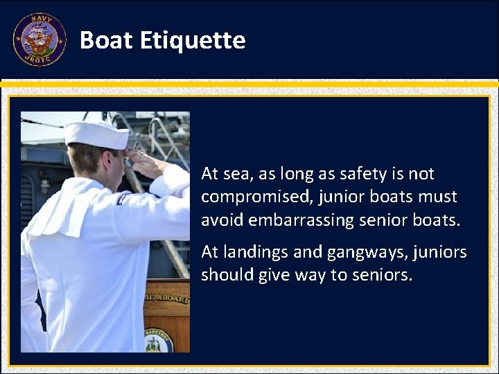 Boat Etiquette At sea, as long as safety is not compromised, junior boats must