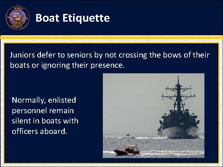 Boat Etiquette Juniors defer to seniors by not crossing the bows of their boats