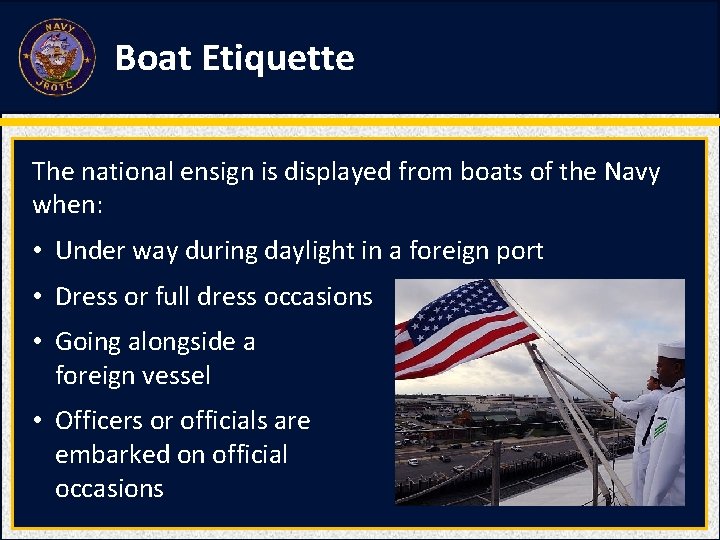 Boat Etiquette The national ensign is displayed from boats of the Navy when: •