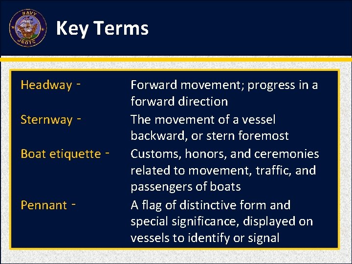 Key Terms Headway ‑ Sternway ‑ Boat etiquette ‑ Pennant ‑ Forward movement; progress