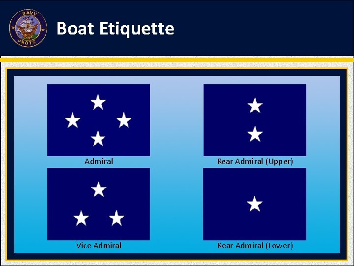 Boat Etiquette Admiral Rear Admiral (Upper) Vice Admiral Rear Admiral (Lower) 