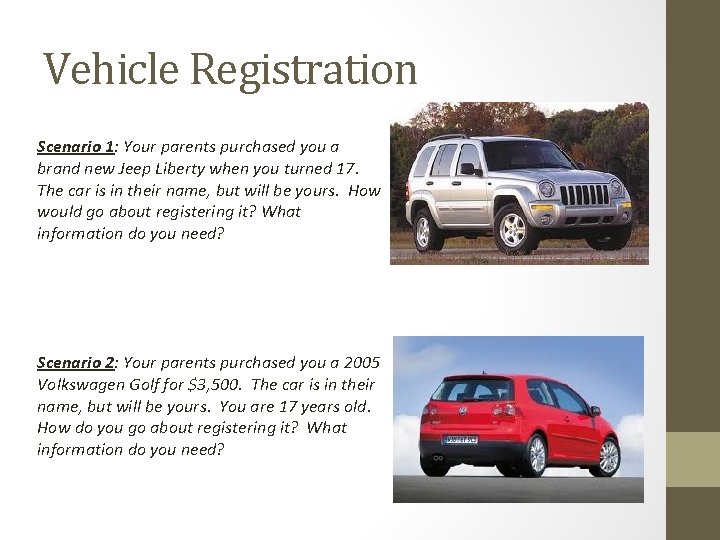 Vehicle Registration Scenario 1: Your parents purchased you a brand new Jeep Liberty when