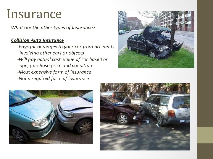 Insurance What are the other types of Insurance? Collision Auto Insurance -Pays for damages