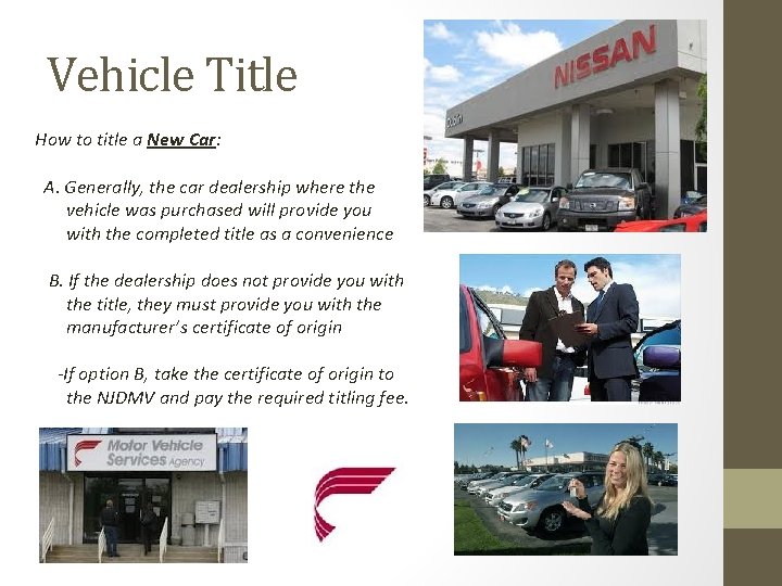 Vehicle Title How to title a New Car: A. Generally, the car dealership where