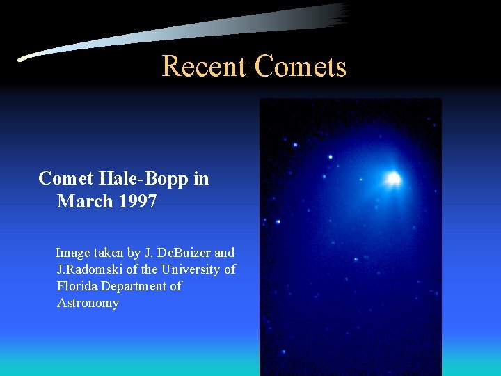 Recent Comets Comet Hale-Bopp in March 1997 Image taken by J. De. Buizer and
