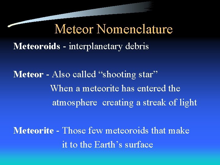 Meteor Nomenclature Meteoroids - interplanetary debris Meteor - Also called “shooting star” When a