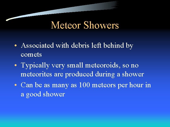 Meteor Showers • Associated with debris left behind by comets • Typically very small