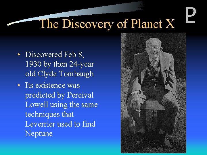 The Discovery of Planet X • Discovered Feb 8, 1930 by then 24 -year