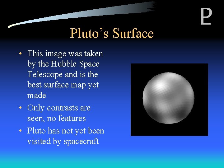 Pluto’s Surface • This image was taken by the Hubble Space Telescope and is