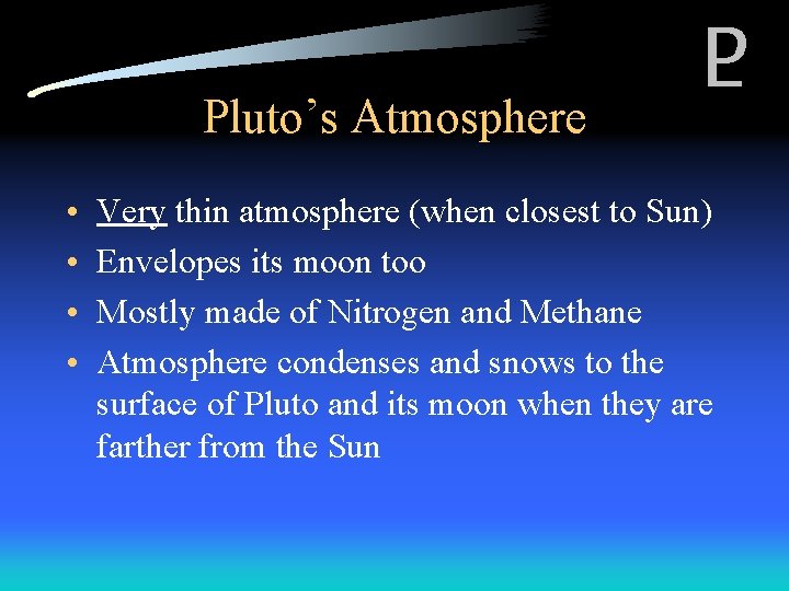 Pluto’s Atmosphere • • Very thin atmosphere (when closest to Sun) Envelopes its moon