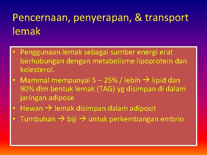 Pencernaan, penyerapan, & transport lemak • Penggunaan lemak sebagai sumber energi erat berhubungan dengan