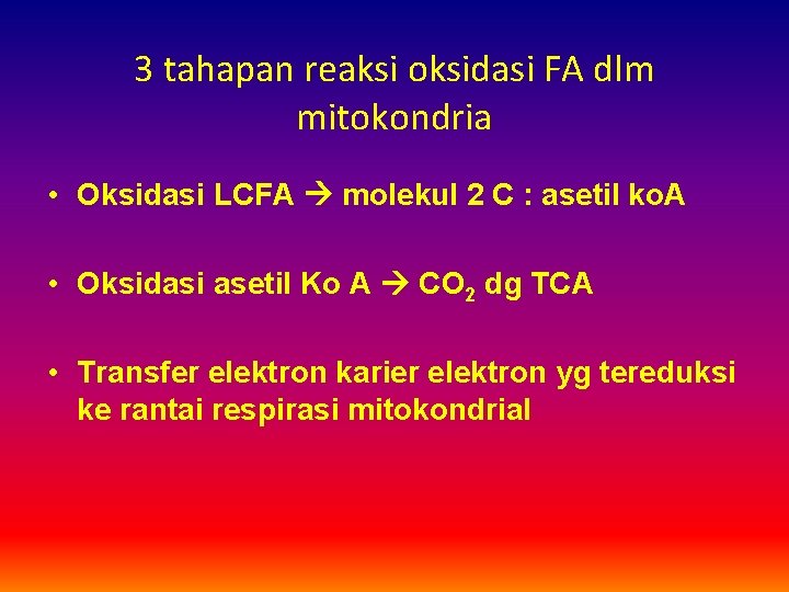 3 tahapan reaksi oksidasi FA dlm mitokondria • Oksidasi LCFA molekul 2 C :