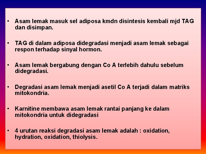  • Asam lemak masuk sel adiposa kmdn disintesis kembali mjd TAG dan disimpan.