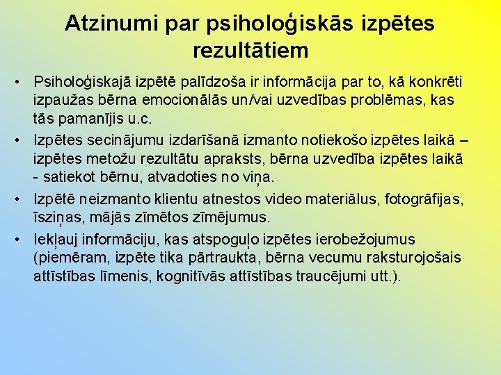 Atzinumi par psiholoģiskās izpētes rezultātiem • Psiholoģiskajā izpētē palīdzoša ir informācija par to, kā