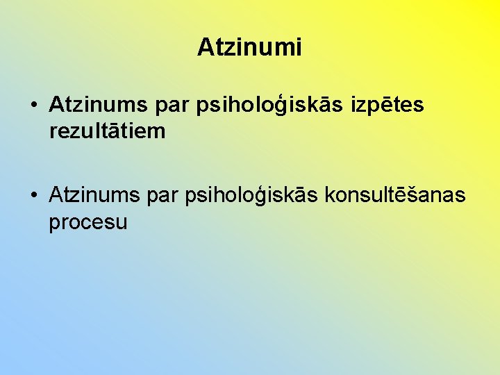 Atzinumi • Atzinums par psiholoģiskās izpētes rezultātiem • Atzinums par psiholoģiskās konsultēšanas procesu 