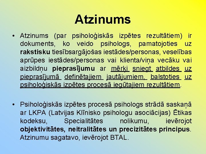 Atzinums • Atzinums (par psiholoģiskās izpētes rezultātiem) ir dokuments, ko veido psihologs, pamatojoties uz