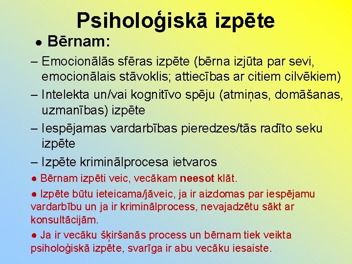 Psiholoģiskā izpēte ● Bērnam: – Emocionālās sfēras izpēte (bērna izjūta par sevi, emocionālais stāvoklis;