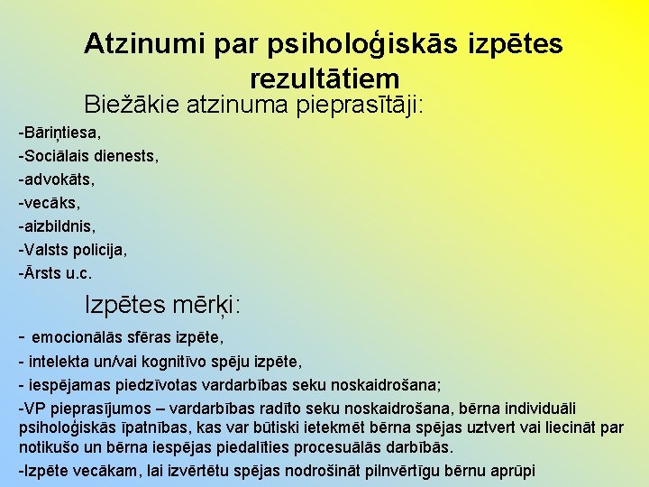 Atzinumi par psiholoģiskās izpētes rezultātiem Biežākie atzinuma pieprasītāji: -Bāriņtiesa, -Sociālais dienests, -advokāts, -vecāks, -aizbildnis,