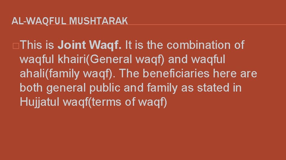 AL-WAQFUL MUSHTARAK �This is Joint Waqf. It is the combination of waqful khairi(General waqf)