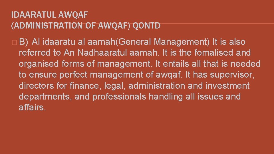 IDAARATUL AWQAF (ADMINISTRATION OF AWQAF) QONTD � B) Al idaaratu al aamah(General Management) It