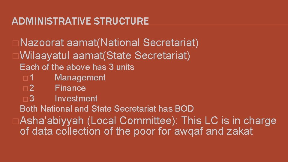 ADMINISTRATIVE STRUCTURE � Nazoorat aamat(National Secretariat) � Wilaayatul aamat(State Secretariat) Each of the above