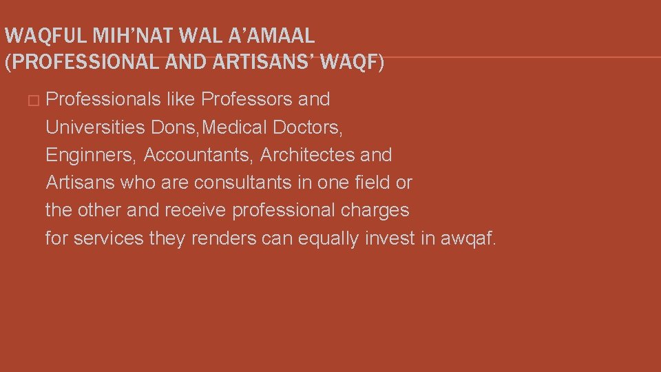 WAQFUL MIH’NAT WAL A’AMAAL (PROFESSIONAL AND ARTISANS’ WAQF) � Professionals like Professors and Universities