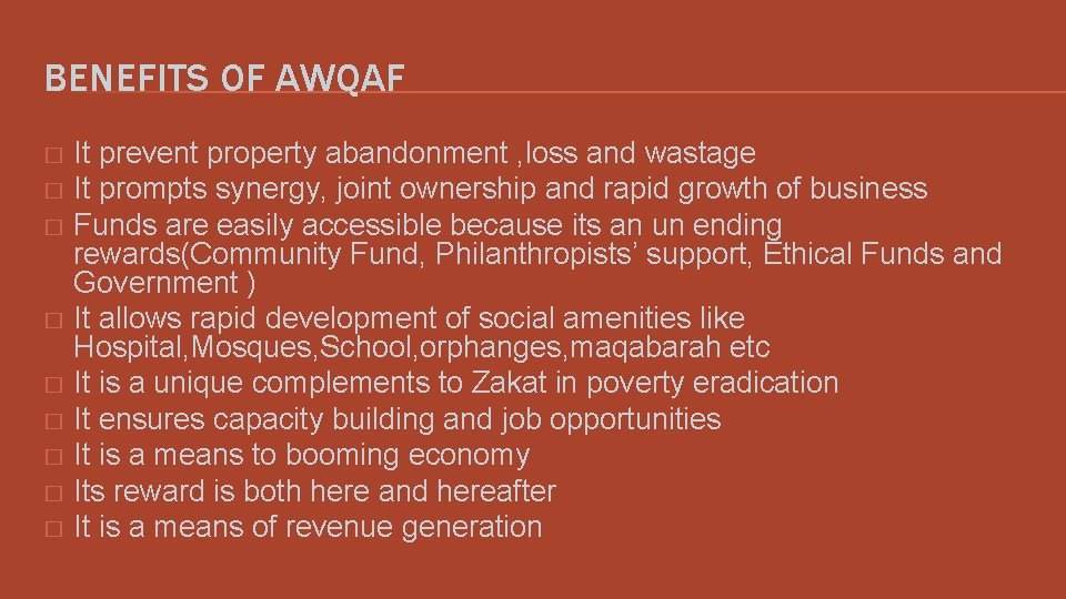 BENEFITS OF AWQAF It prevent property abandonment , loss and wastage � It prompts