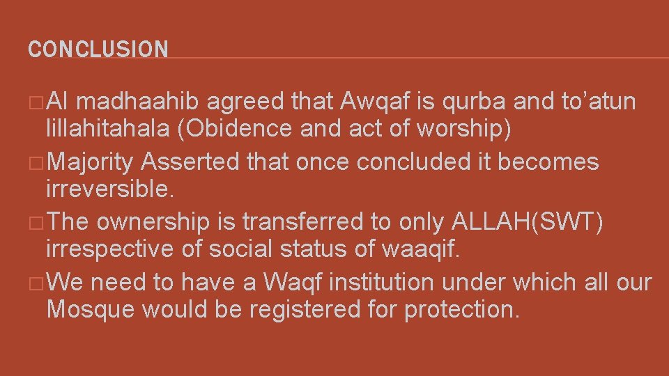CONCLUSION � Al madhaahib agreed that Awqaf is qurba and to’atun lillahitahala (Obidence and