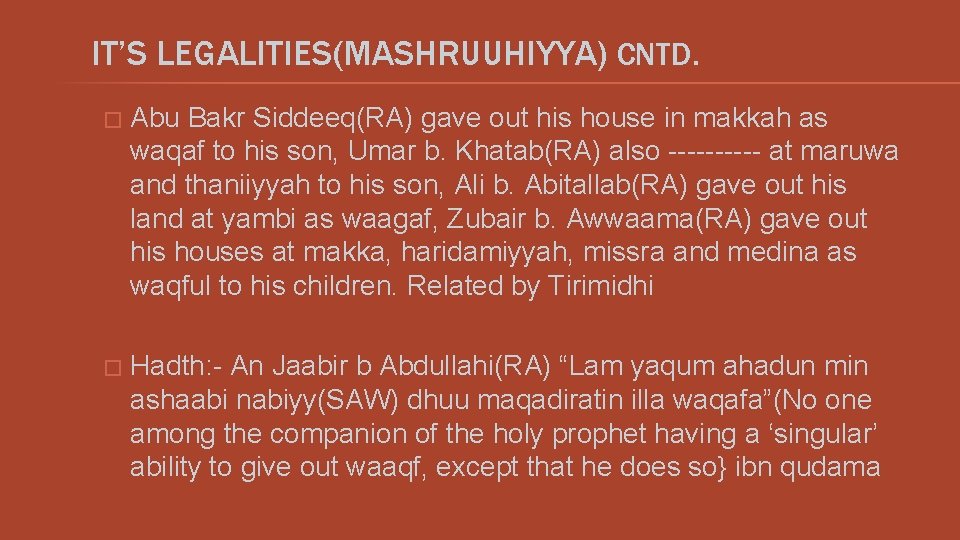 IT’S LEGALITIES(MASHRUUHIYYA) CNTD. � Abu Bakr Siddeeq(RA) gave out his house in makkah as
