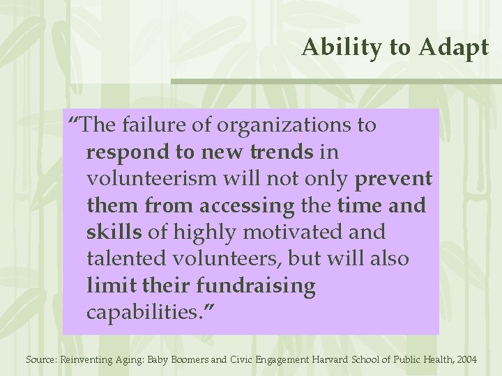 Ability to Adapt “The failure of organizations to respond to new trends in volunteerism