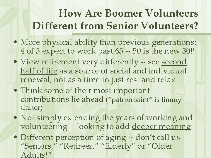 How Are Boomer Volunteers Different from Senior Volunteers? • More physical ability than previous