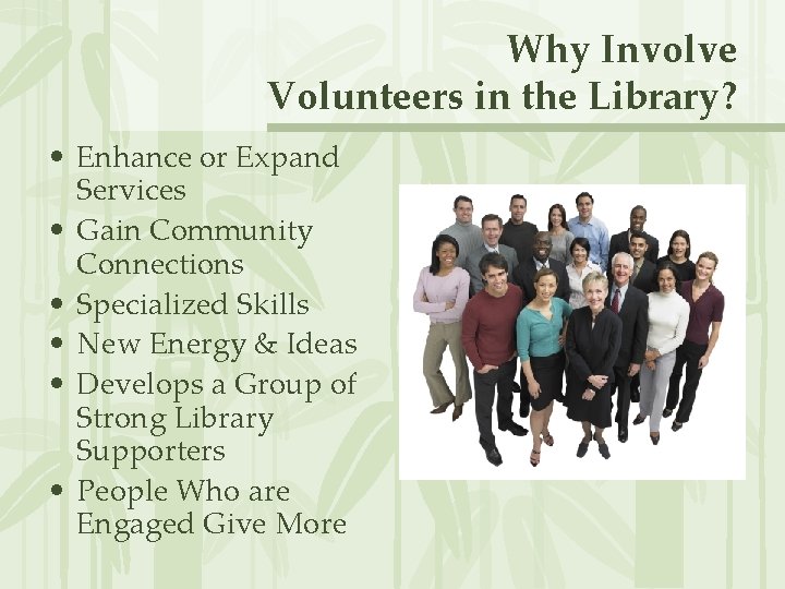 Why Involve Volunteers in the Library? • Enhance or Expand Services • Gain Community