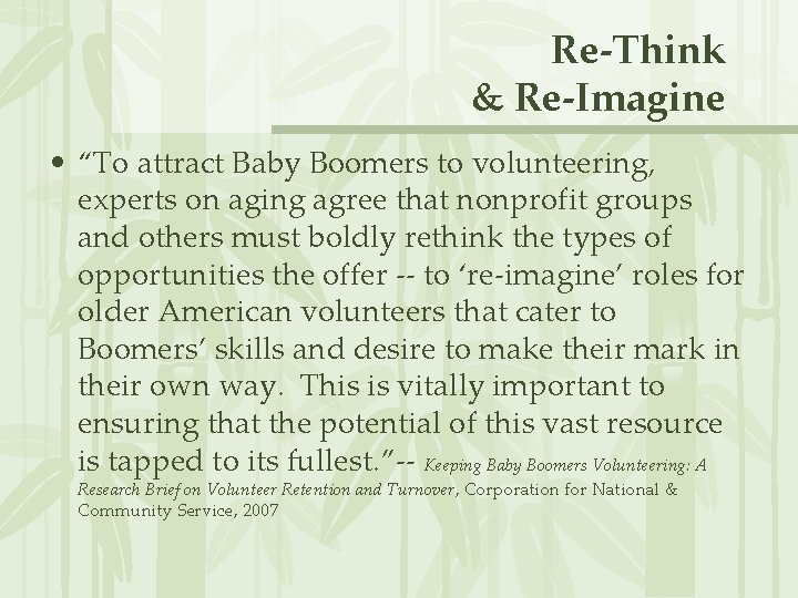 Re-Think & Re-Imagine • “To attract Baby Boomers to volunteering, experts on aging agree