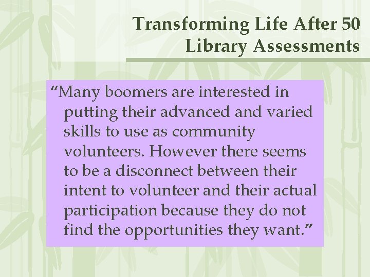 Transforming Life After 50 Library Assessments “Many boomers are interested in putting their advanced