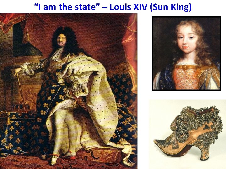 “I am the state” – Louis XIV (Sun King) 